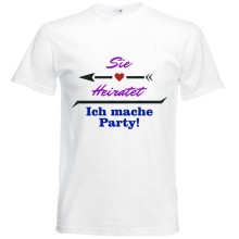 T-Shirt - "Sie heiratet ich mach Party" - Freie Farbwahl, Farbe des T-Shirts: Weiß